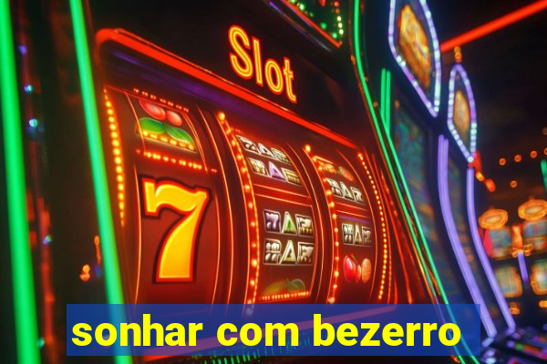 sonhar com bezerro